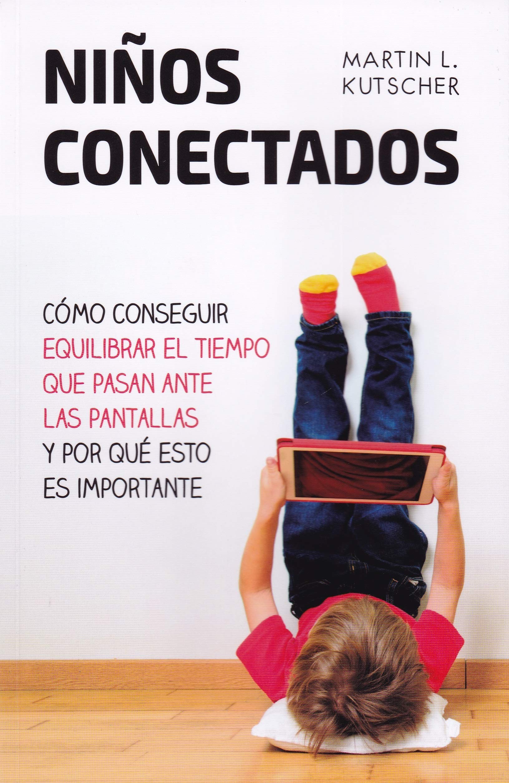 Niños conectados / Digital Kids: Como Conseguir Equilibrar El Tiempo Que Pasan Ante Las Pantallas Y Por Que Esto Es Importante / How to Balance Screen Time Ans Why It Matters book