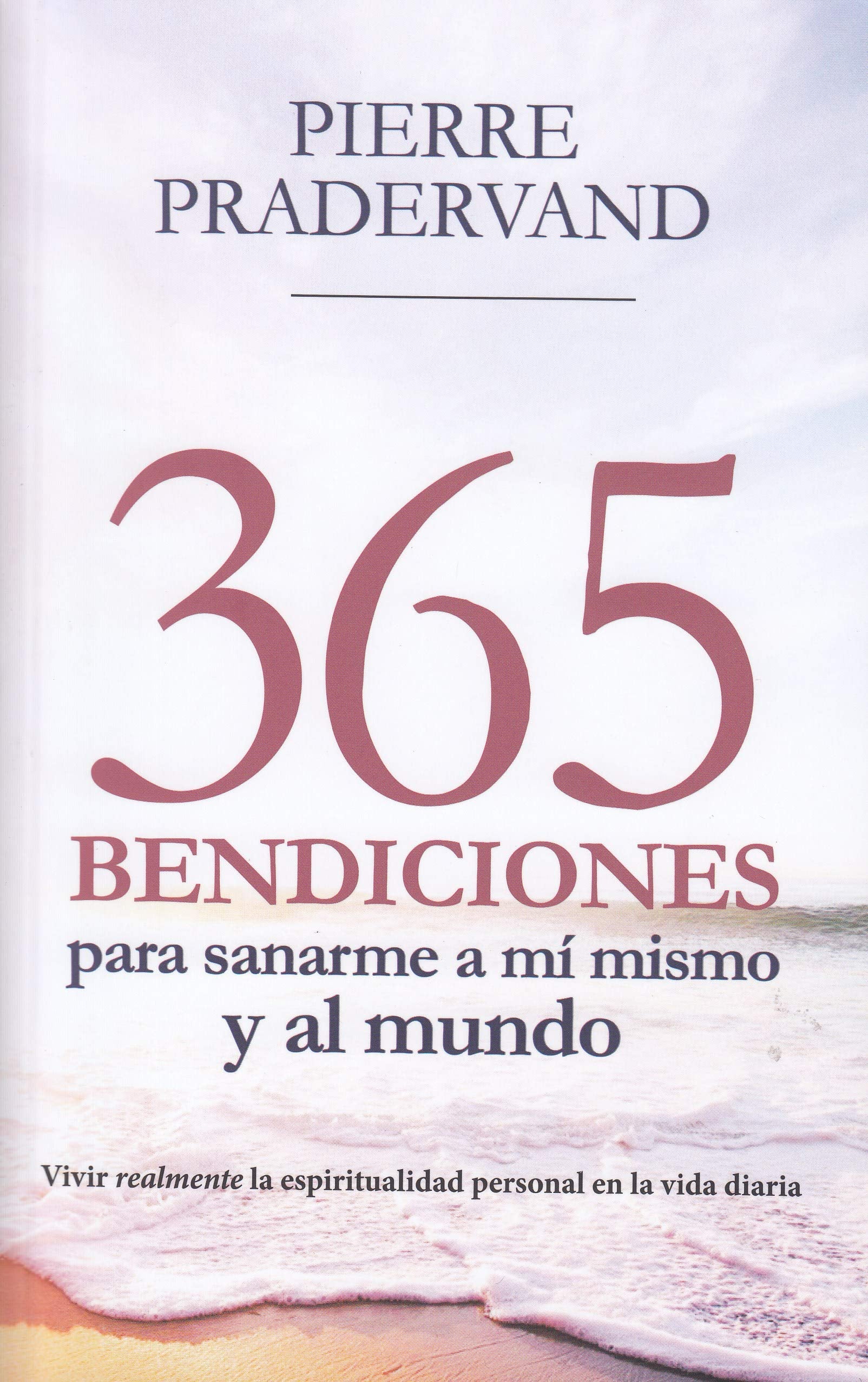 365 bendiciones para sanarme a mí mismo y al mundo : vivir realmente la espiritualidad personal en la vida diaria Religion & Esotericism