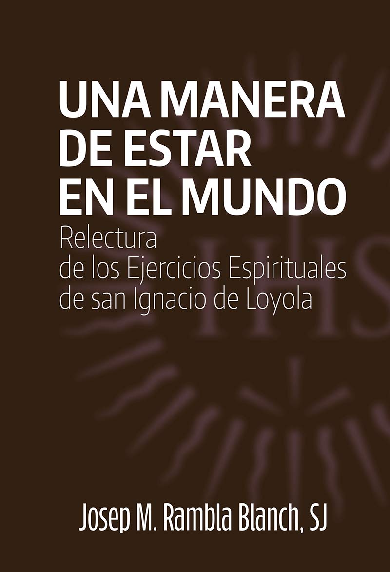 Una manera de estar en el mundo : relectura de los ejercicios espirituales de San Ignacio de Loyola Religion & Esotericism