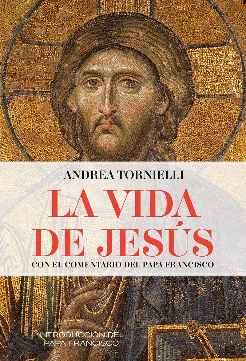 La vida de Jesús: Con el comentario del papa Francisco (Espiritualidad, Band 32) Religion & Esotericism