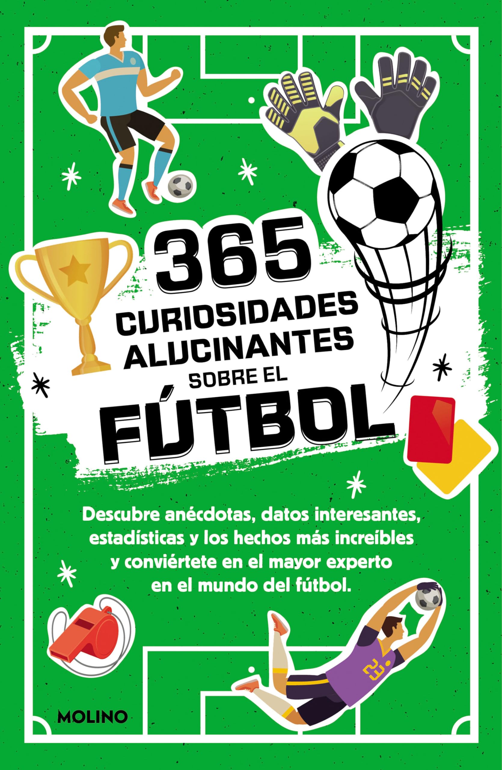 365 curiosidades alucinantes sobre el fútbol: Anécdotas, datos interesantes, estadísticas y los hechos más increíbles para convertirte en el mayor experto en el mundo del fútbol (No ficción infantil) Leisure & Fun