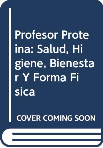 Profesor Proteina: Salud, Higiene, Bienestar Y Forma Fisica book