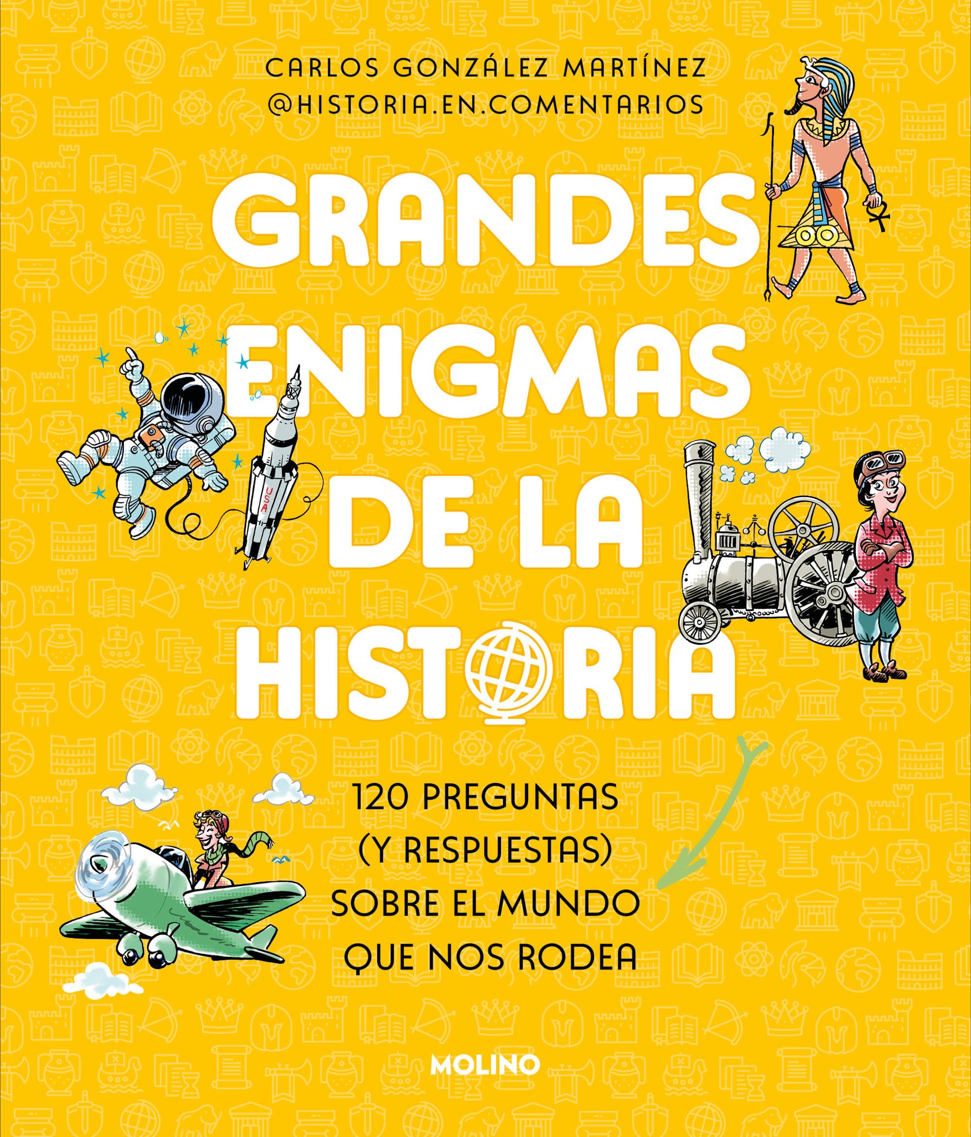 Grandes enigmas de la historia / History's Great Mysteries: 120 Preguntas Y Respuestas Sobre El Mundo Que Nos Rodea book