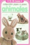 Los Animales / the Animals: 12-18 Meses Coleccion Paso A Paso book