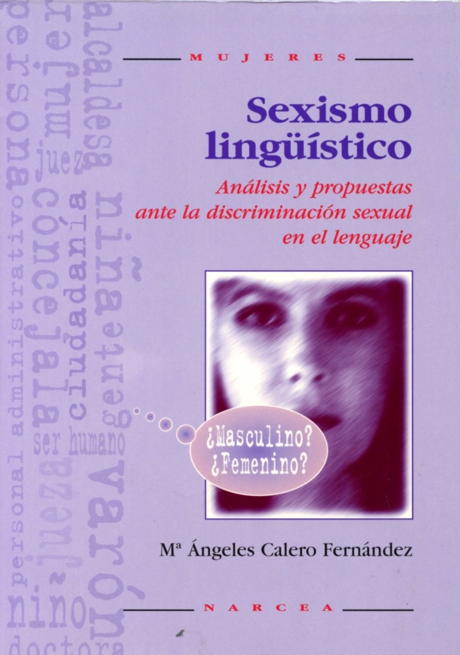Sexismo Ling'uistico: Analisis y Propuestas Ante La Discriminacion Sexual En El Lenguaje book