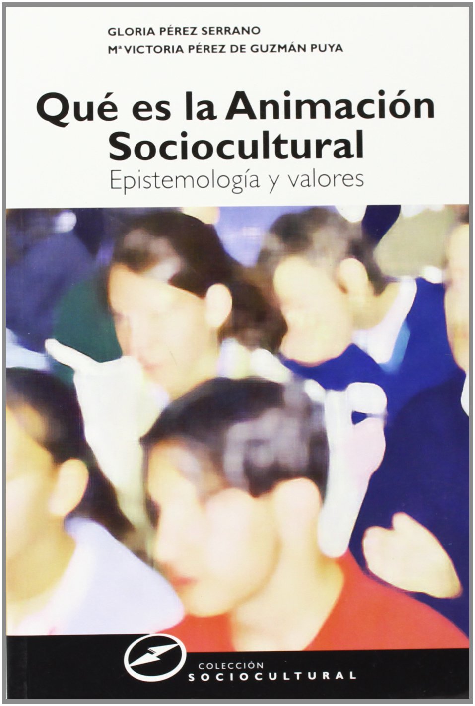 Que es la animacion sociocultural/ What's Social Cultural Animation: Epistemologia Y Valores/ Epistemology and Values book