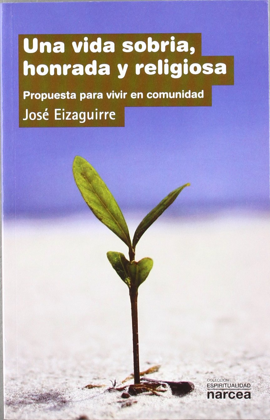 VIDA SOBRIA, HONRADA Y RELIGIOSA, UNA. Propuesta para vivir en comunidad Social Sciences