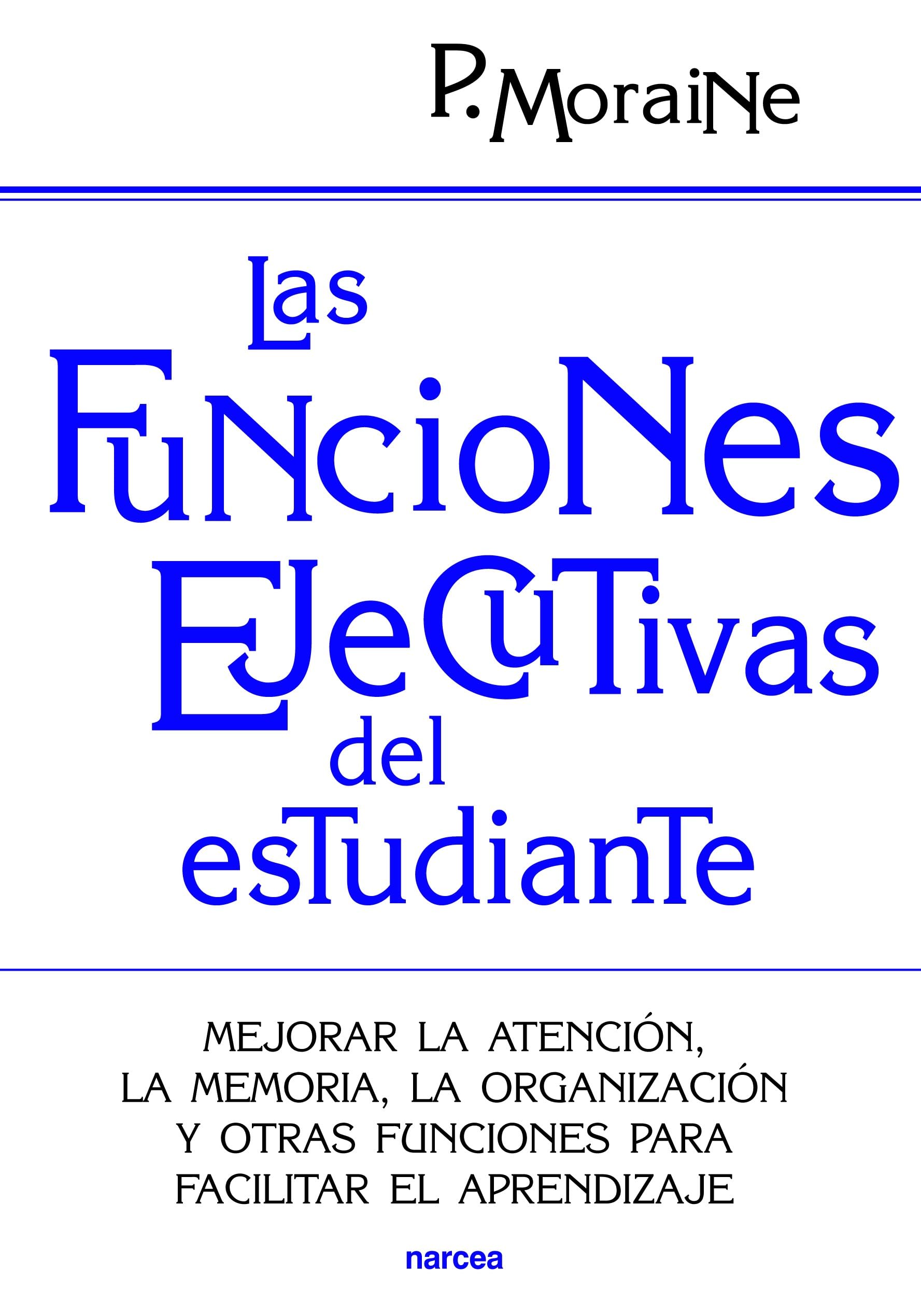 Las funciones ejecutivas del estudiante: Mejorar la atención, la memoria, la organización y otras funciones para facilitar el aprendizaje book