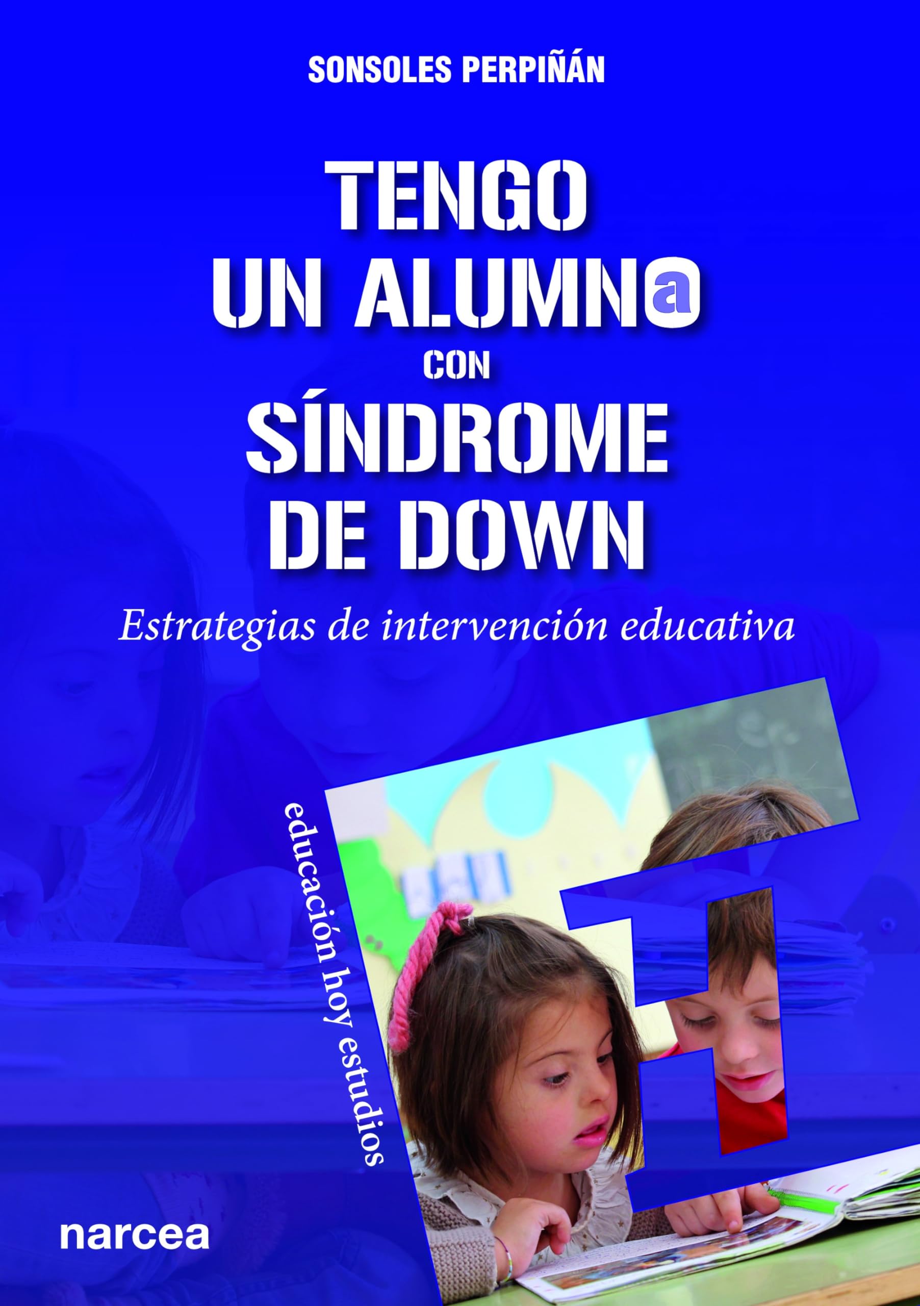 Tengo un alumno con síndrome de Down : estrategias de intervención educativa Education & Training
