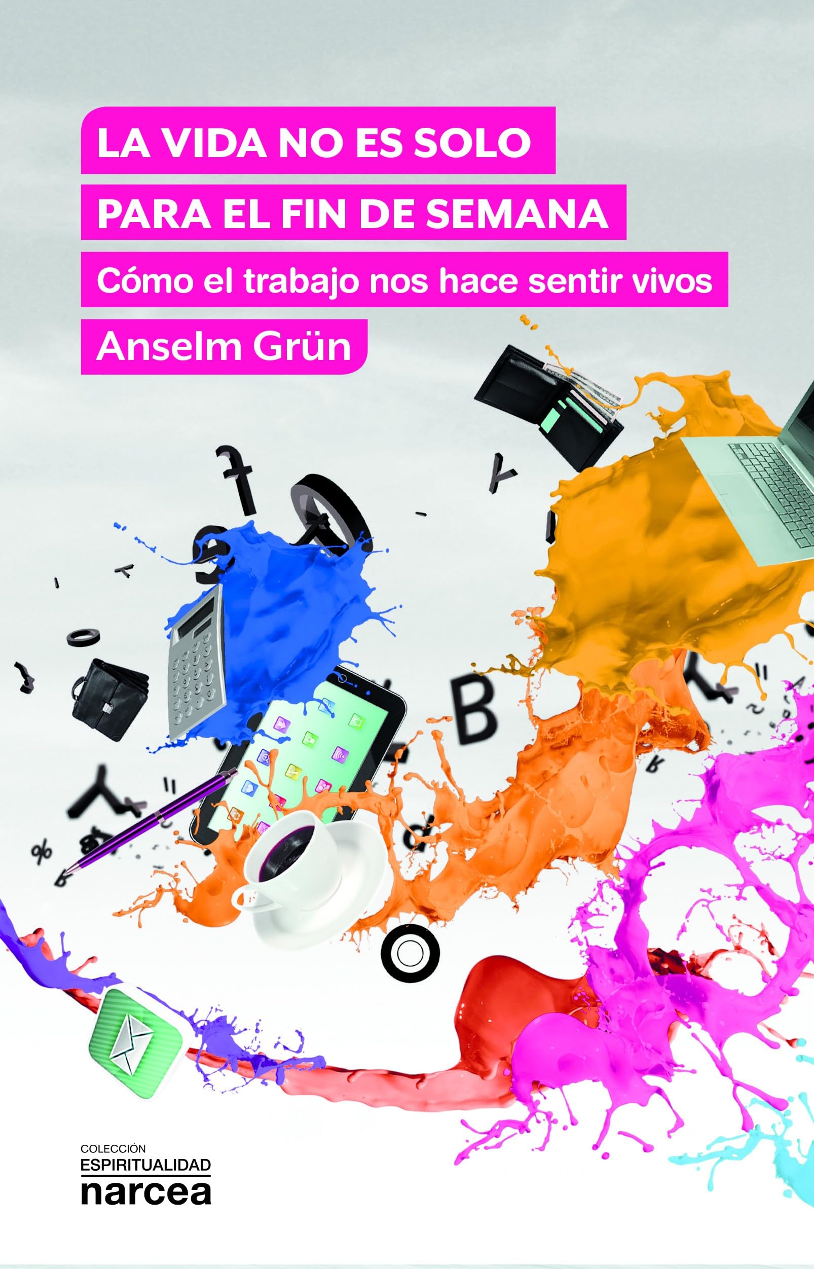 La vida no es sólo para el fin de semana: Cómo el trabajo nos hace sentir vivos: 325 (Espiritualidad) book