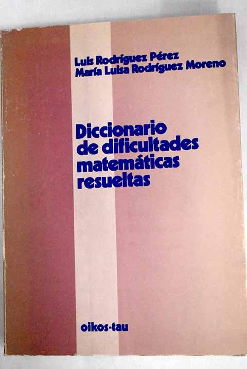 Diccionario de dificultades matemáticas resueltas: teoría y metodología para la orientación del aprendizaje de las matemáticas Books