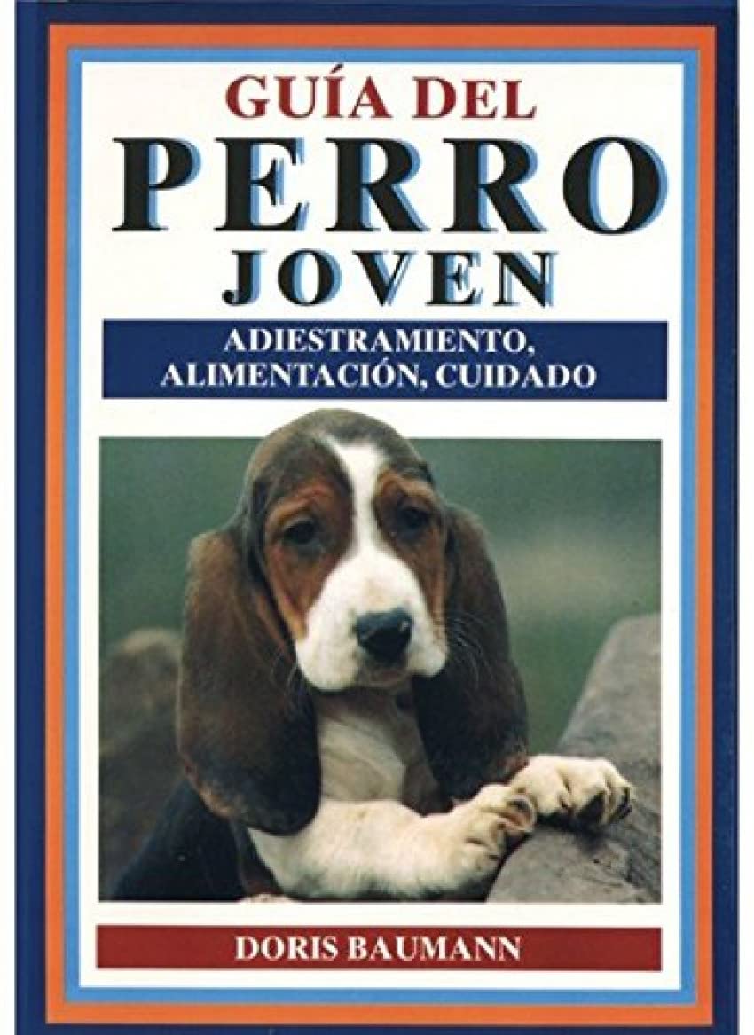 Guía del perro joven : su cuidado, educación y adiestramiento... Business & Technology