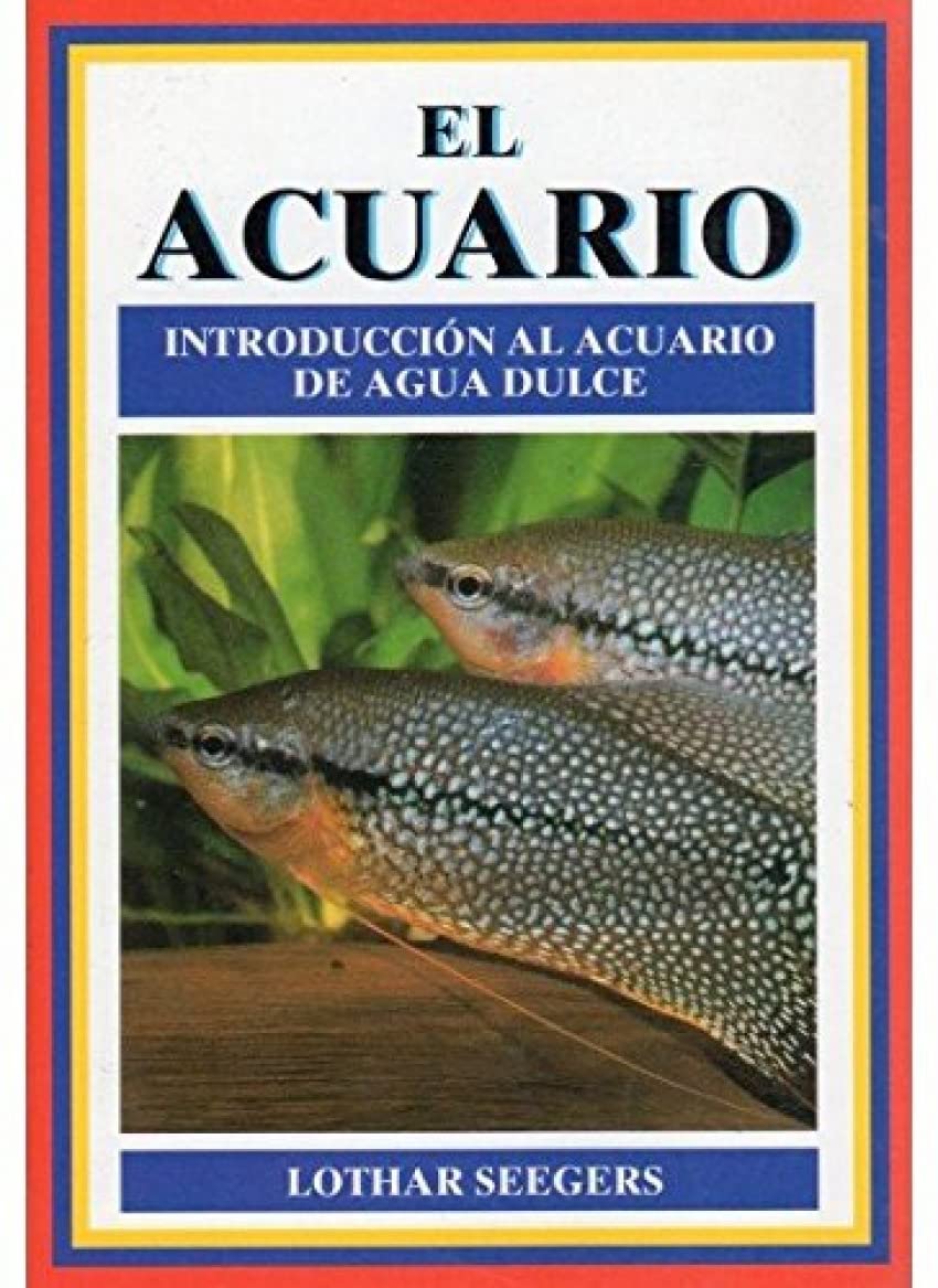 El acuario : introducción al acuario de agua dulce (GUIAS DEL NATURALISTA-PECES-MOLUSCOS-BIOLOGIA MARINA) Pets
