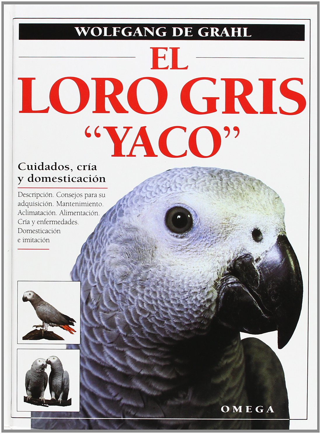 El loro gris "yaco" : cuidados, cría y domesticación (GUIAS DEL NATURALISTA-AVES EXÓTICAS-PERIQUITOS-CANARIOS) Business & Technology