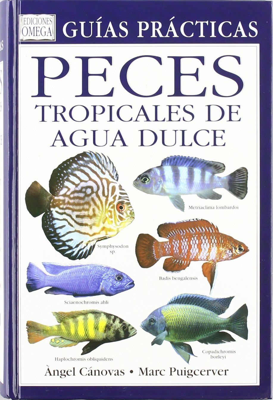 Peces tropicales de agua dulce (GUIAS DEL NATURALISTA-PECES-MOLUSCOS-BIOLOGIA MARINA) Business & Technology