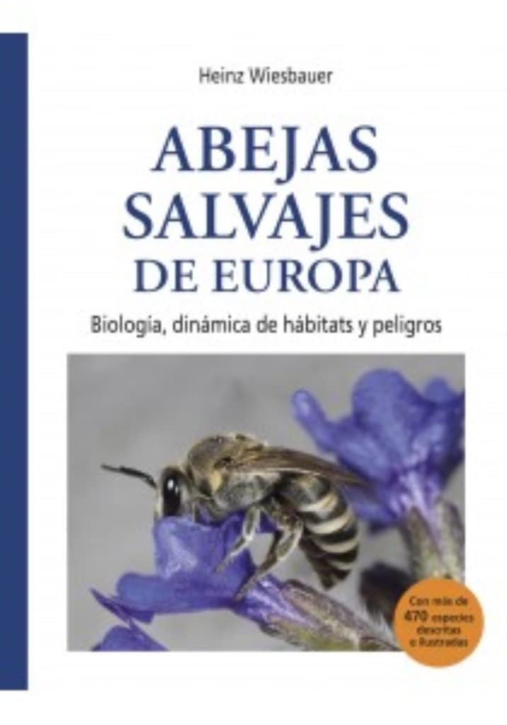 ABEJAS SALVAJES DE EUROPA: Biología, dinámica de hábitats y peligros (APICULTURA, Band 43) Natural Sciences