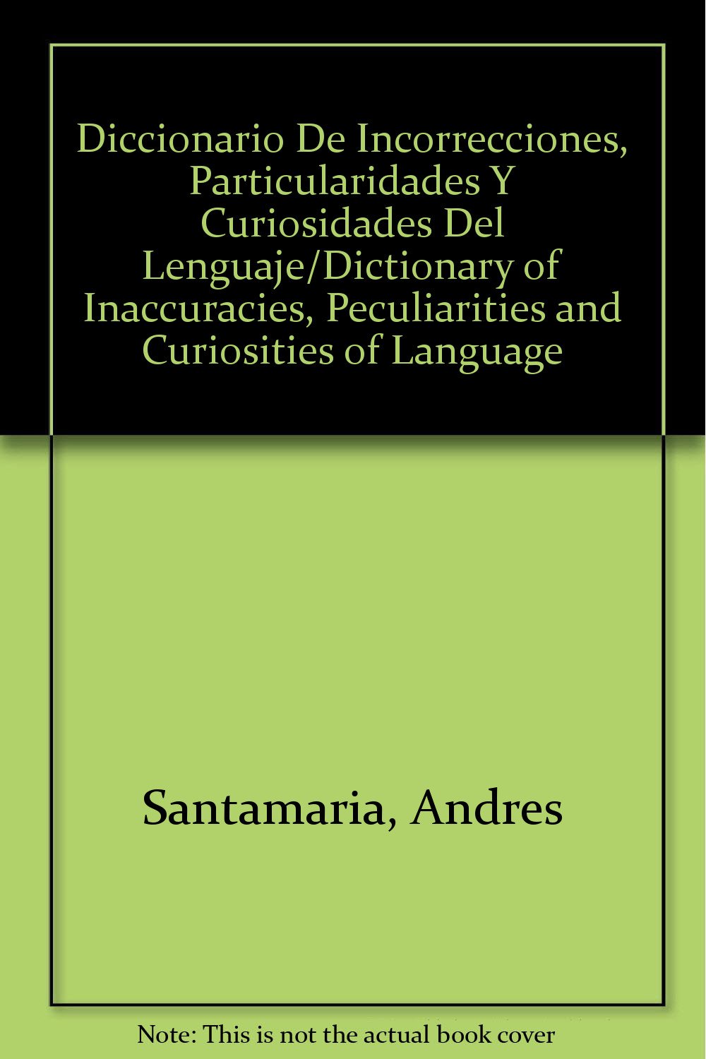 Diccionario De Incorrecciones, Particularidades Y Curiosidades Del Lenguaje/Dictionary of Inaccuracies, Peculiarities and Curiosities of Language General education