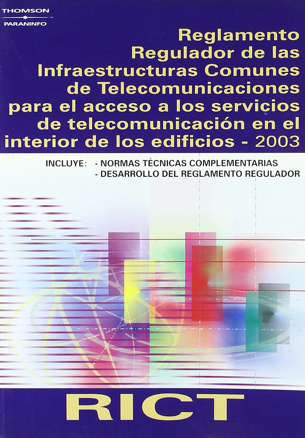 RICT. REGLAMENTO REGULADOR DE LAS INFRAESTRUCTURAS COMUNES DE TELECOMUNICACIONES PARA EL ACCESO A LOS SERVICIOS DE TELECOMUNICACIÓN EN EL INTERIOR DE LOS EDIFICIOS - 2003 Law