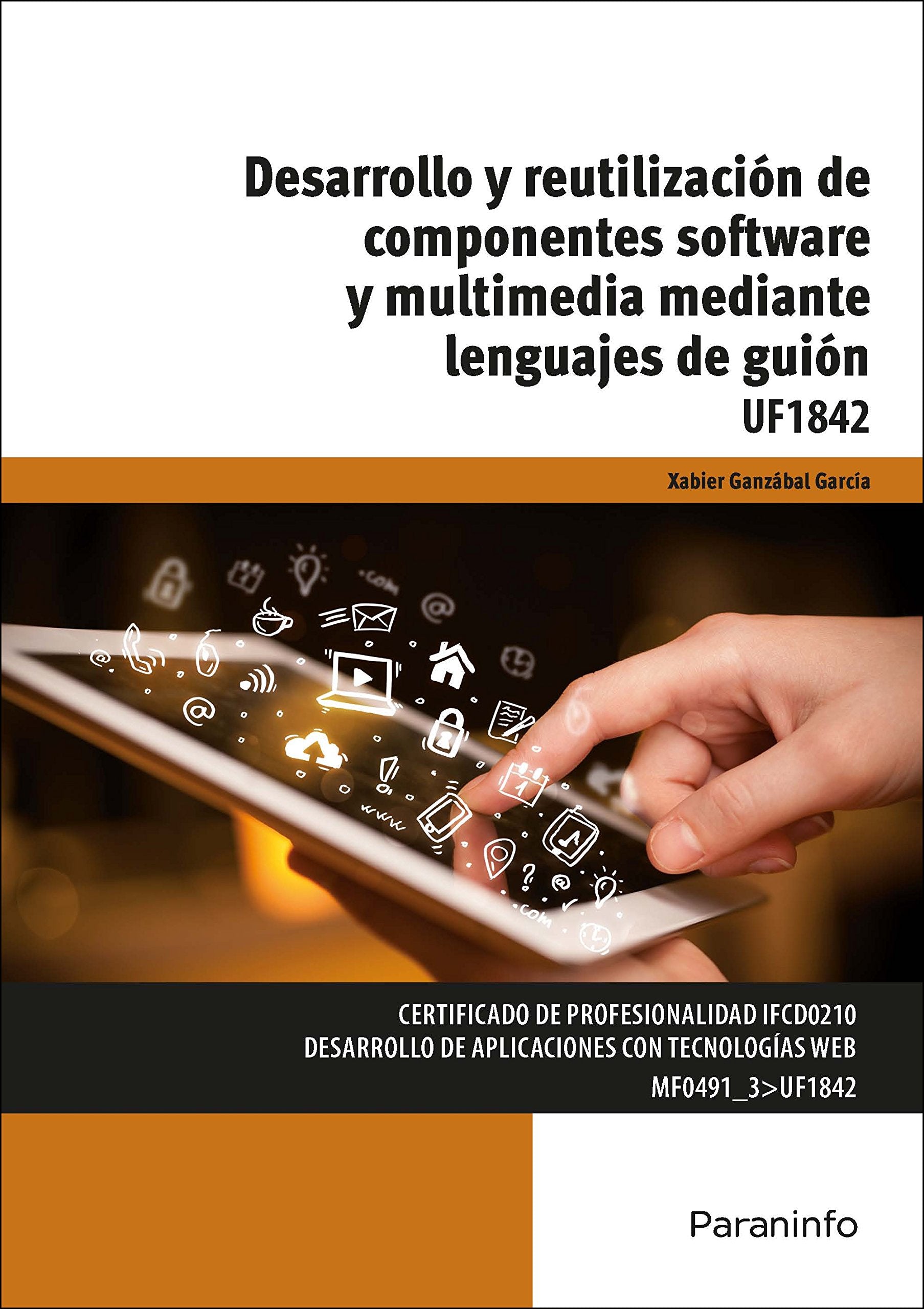 Desarrollo y reutilización de componentes software y multimedia mediante lenguajes. Certificados de profesionalidad. Desarrollo de aplicaciones con tecnologías web (Informática y Comunicaciones) Books
