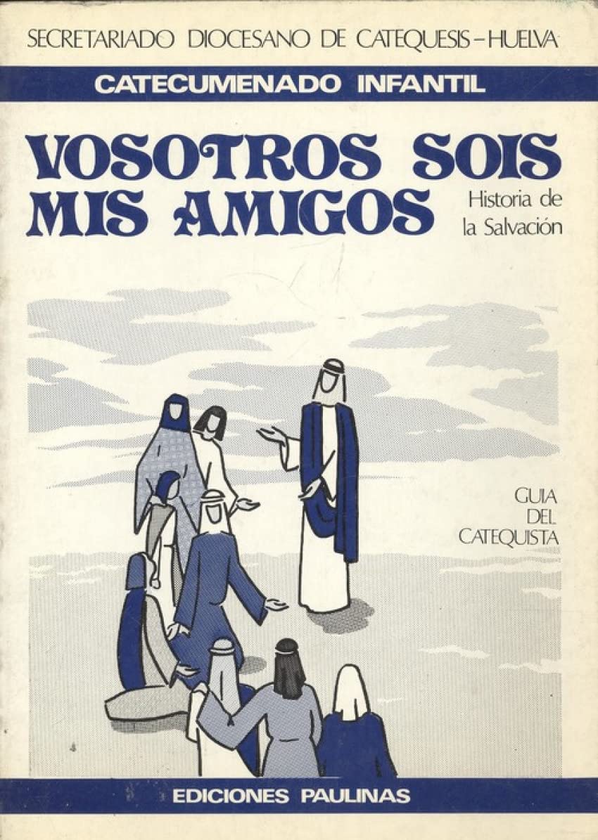 Vosotros sois mis amigos : historia de la salvación. Guía del catequista Learning & Reference