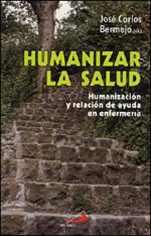 Humanizar la salud: Humanización y relación de ayuda en enfermería (Biblioteca hospitalaria) Health, Nutrition & Fitness