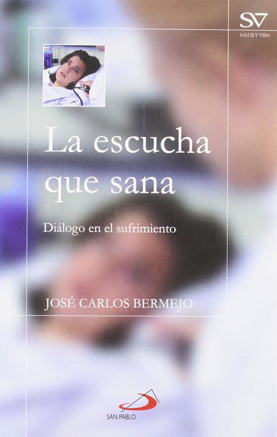 La escucha que sana: Diálogo en el sufrimiento (Salud y vida) Medicine
