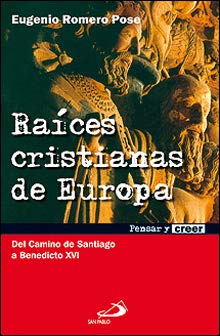 Raíces cristianas de Europa : del Camino de Santiago a Benedicto XVI book