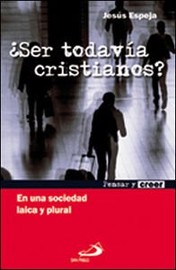 ¿Ser todavía cristianos? : en una sociedad laica y plural (Pensar y creer) Social Sciences