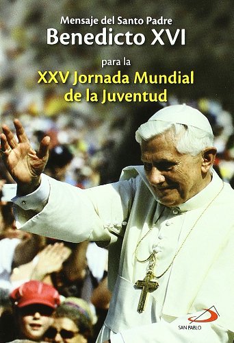Mensaje del santo padre Benedicto XVI para la XXV Jornada mundial de la juventud: para la XXV Jornada Mundial de la Juventud book