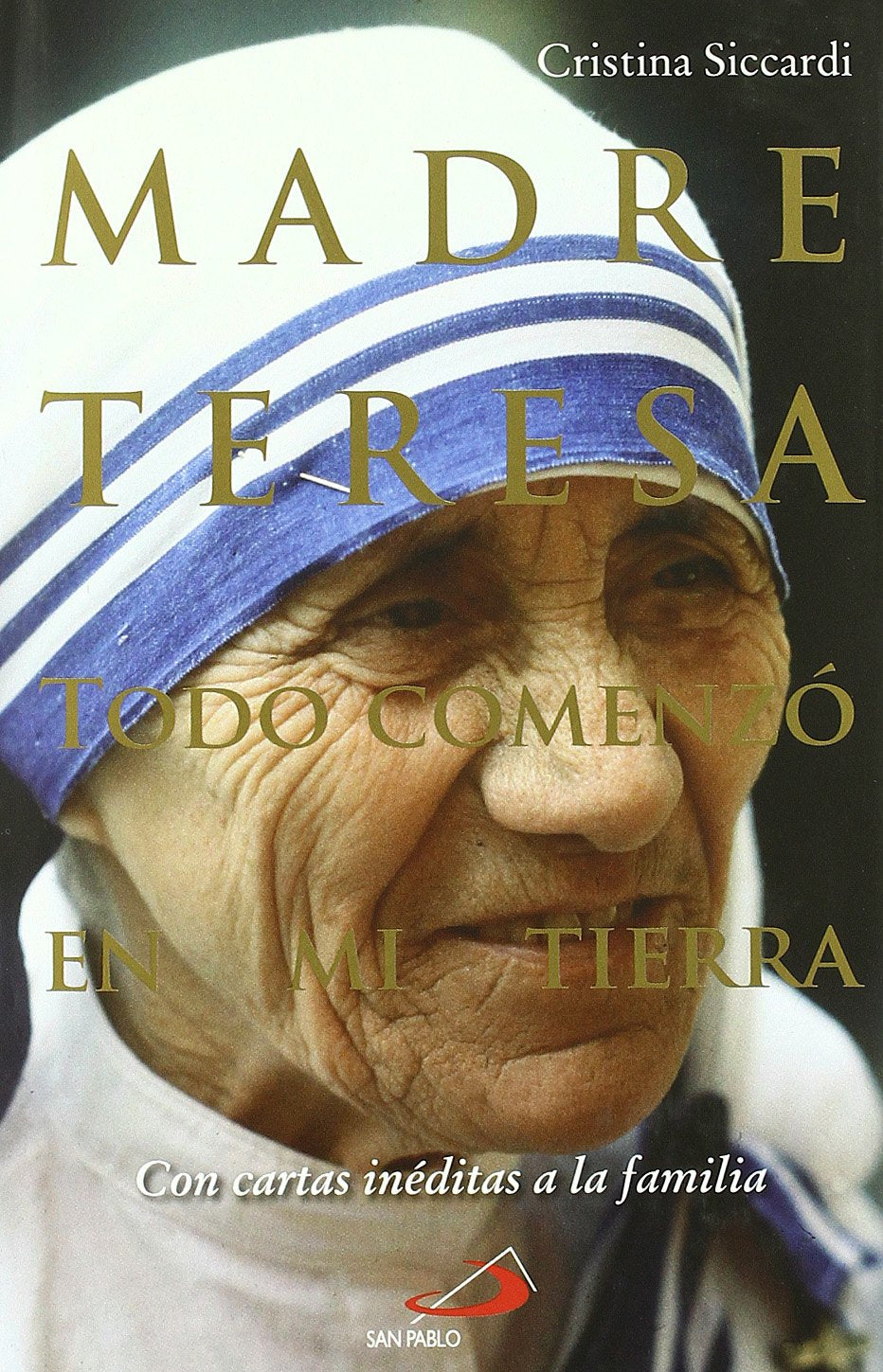 Madre Teresa : todo comenzó en mi tierra : con cartas inéditas a la familia Social Sciences