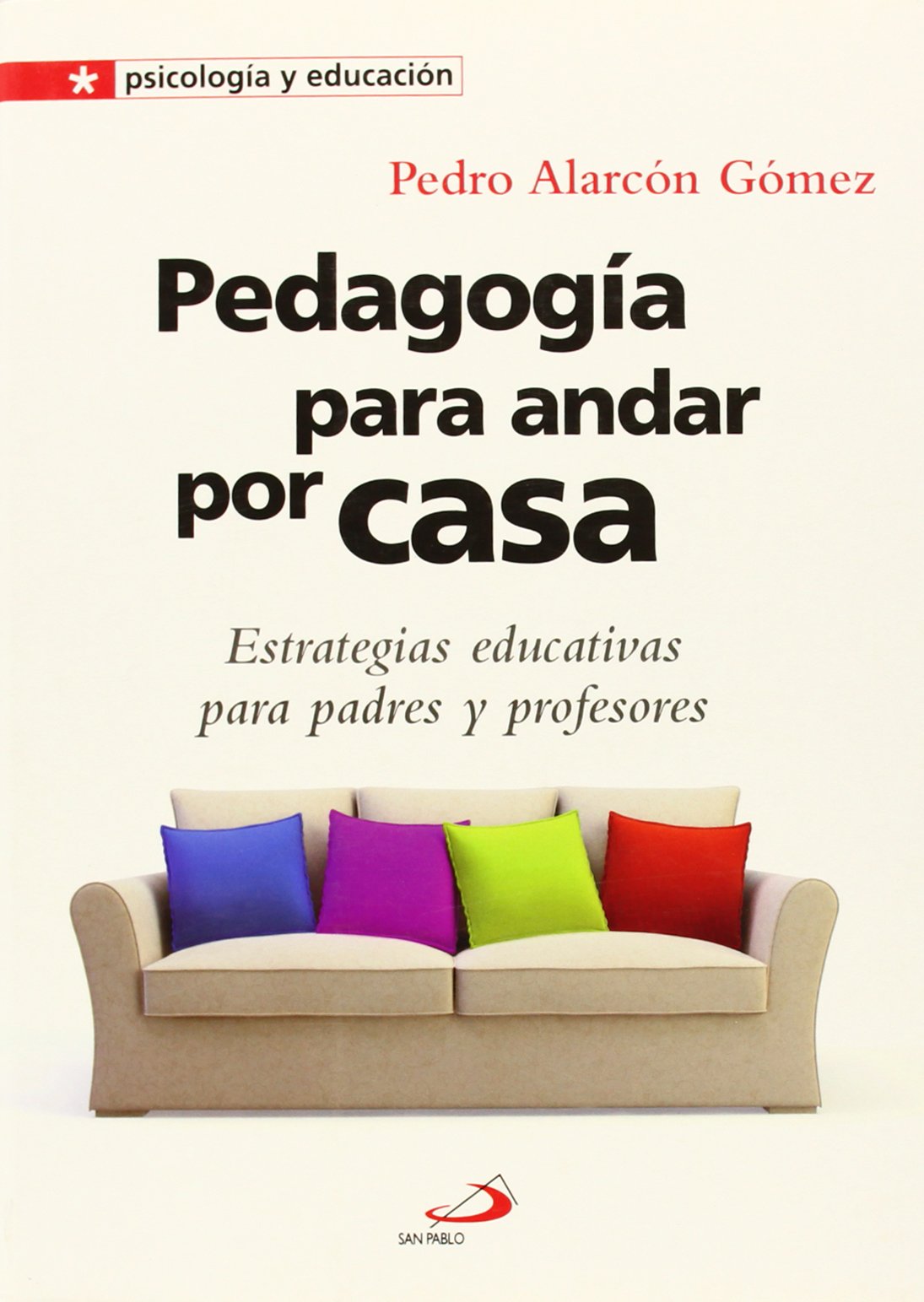 Pedagogía para andar por casa : estrategias educativas para padres y profesores (Psicología y educación, Band 13) Politics & History