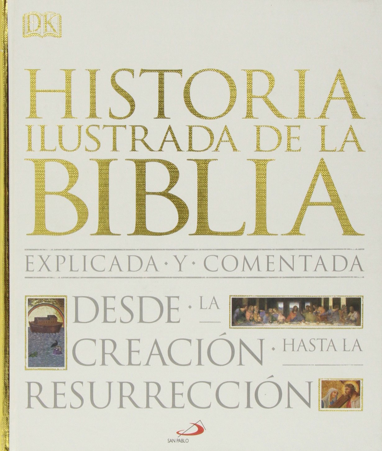 Historia ilustrada de la Biblia: Explicada y comentada. Desde la creación hasta la resurrección book