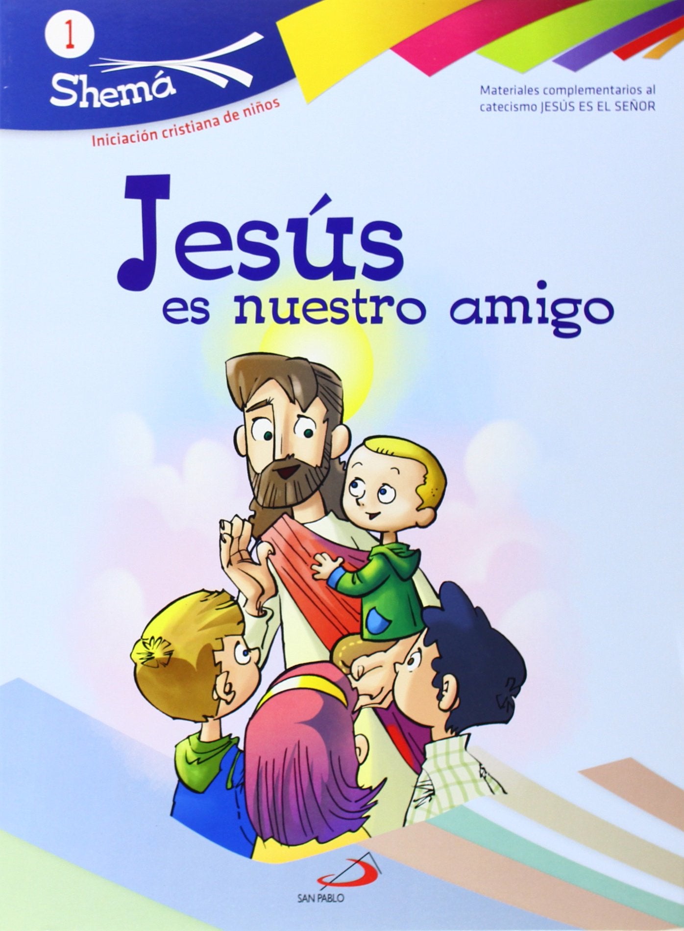Jesús es nuestro amigo. Shemá 1 : iniciación cristiana de niños : materiales complementarios al catecismo Jesús es el Señor (Shema) Religion & Esotericism