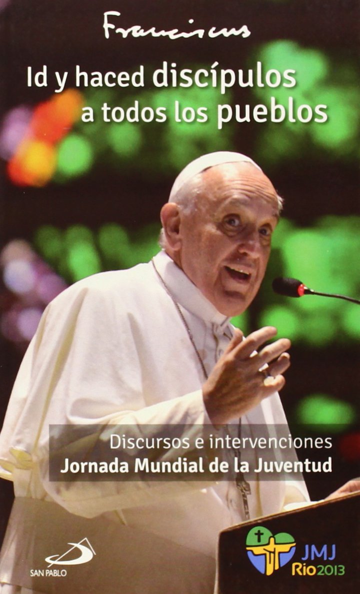 Id y haced discípulos a todos los pueblos: Discursos e intervenciones Jornada Mundial de la Juventud. JMJ Río 2013 book
