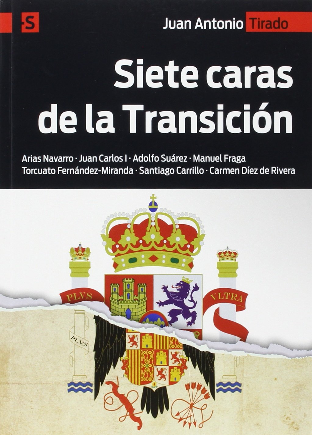 Siete caras de la transición : Arias Navarro, Juan Carlos I, Adolfo Suárez, Manuel Fraga, Torcuato Fernández-Miranda, Santiago Carrillo, Carmen Díez de Rivera (Alternativas-S, Band 2) Social Sciences