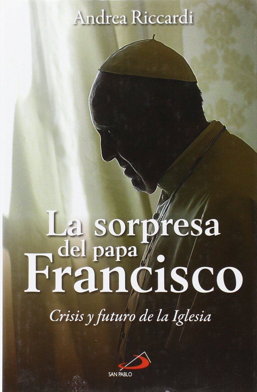 La sorpresa del Papa Francisco : crisis y futuro de la Iglesia Social Sciences