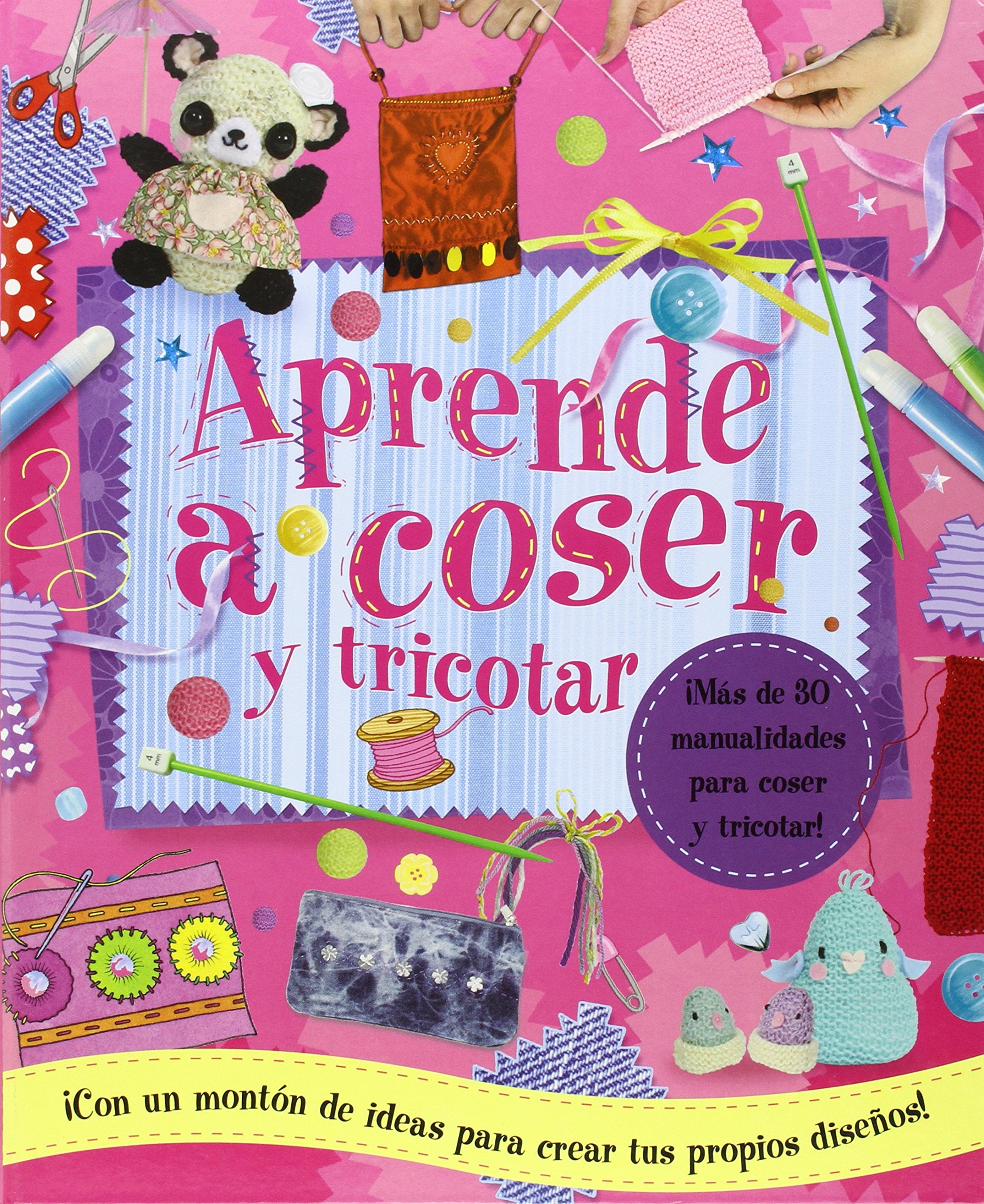 Aprende a coser y tricotar : ¡Más de 30 manualidades para coser y tricotar! ¡Con un montón de ideas para crear tus propios diseños! Social Sciences