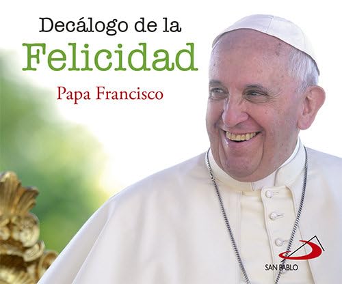 Decálogo de la felicidad: con el Papa Francisco book