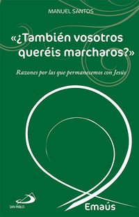 ¿También vosotros queréis marcharos? : razones por las que permanecemos con Jesús Social Sciences