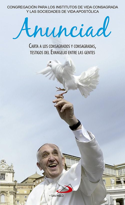 Anunciad: Carta a los Consagrados y Consagradas con motivo del Año de la Vida Consagrada. Palabras del Magisterio del Papa Francisco (Encíclicas) Religion & Esotericism
