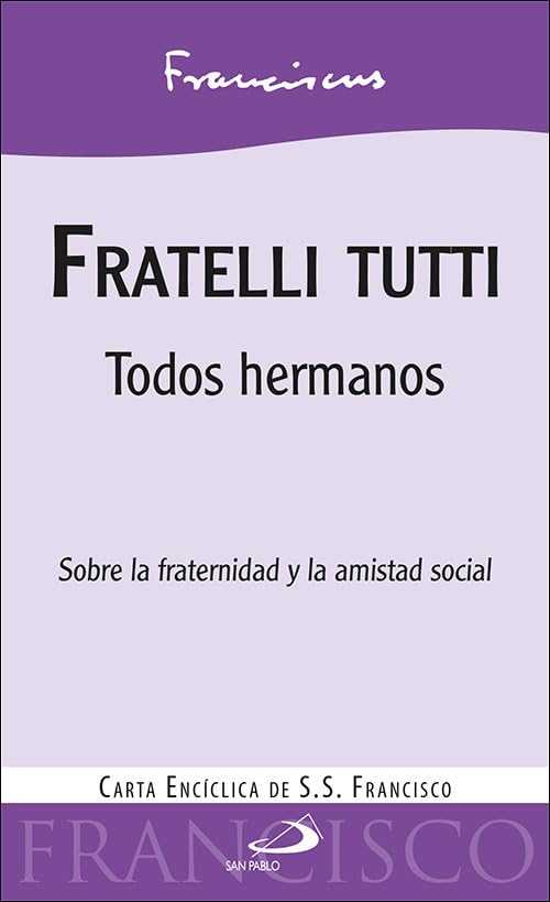 Fratelli tutti: Todos hermanos. Sobre la fraternidad y la amistad social. Carta encíclica de S.S. Francisco Religion & Esotericism