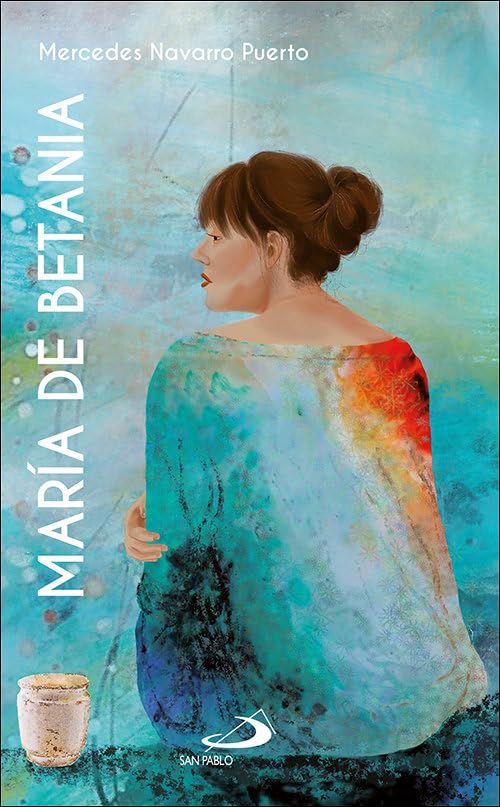 María de Betania: La Pascua y el placer: María unge a Jesús en Betania (Jn 2,1-8) (Mujeres bíblicas) Religion & Esotericism