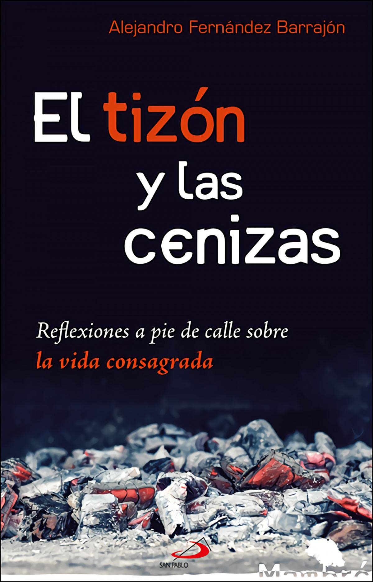 El tizón y las cenizas : reflexiones a pie de calle sobre la vida consagrada book
