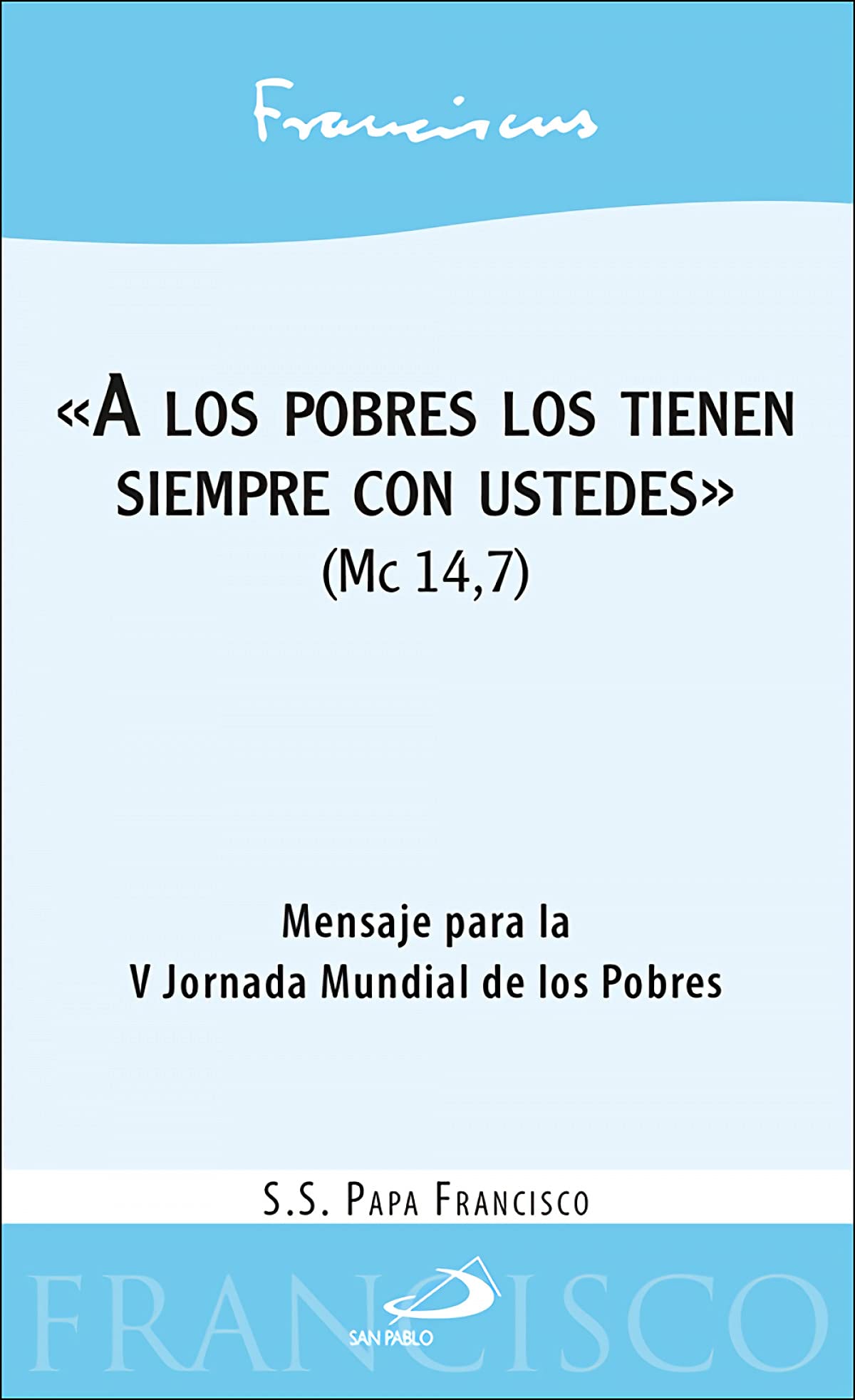 «A los pobres los tienen siempre con ustedes» (Mc 14,7): Mensaje para la V Jornada Mundial de los Pobres (Encíclicas - Documentos) book