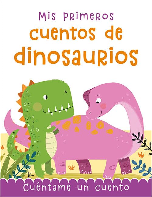Mis primeros cuentos de dinosaurios: Cuéntame un cuento (Cuentos y ficción) Novels & Short Stories