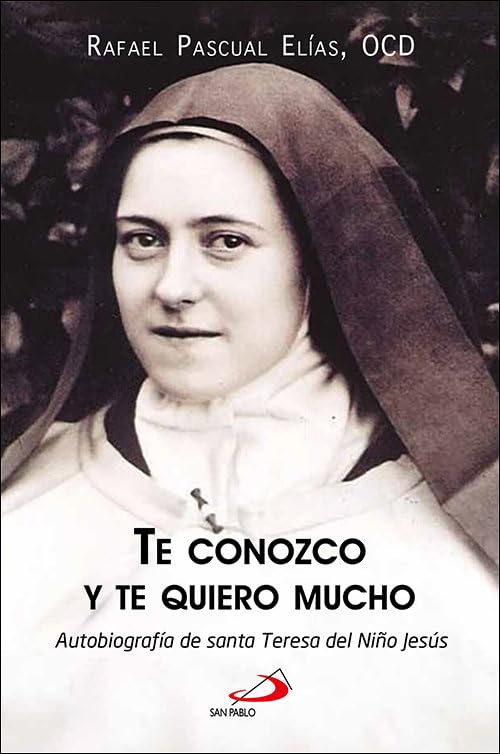 Te conozco y te quiero mucho: Autobiografía de santa Teresa del Niño Jesús book