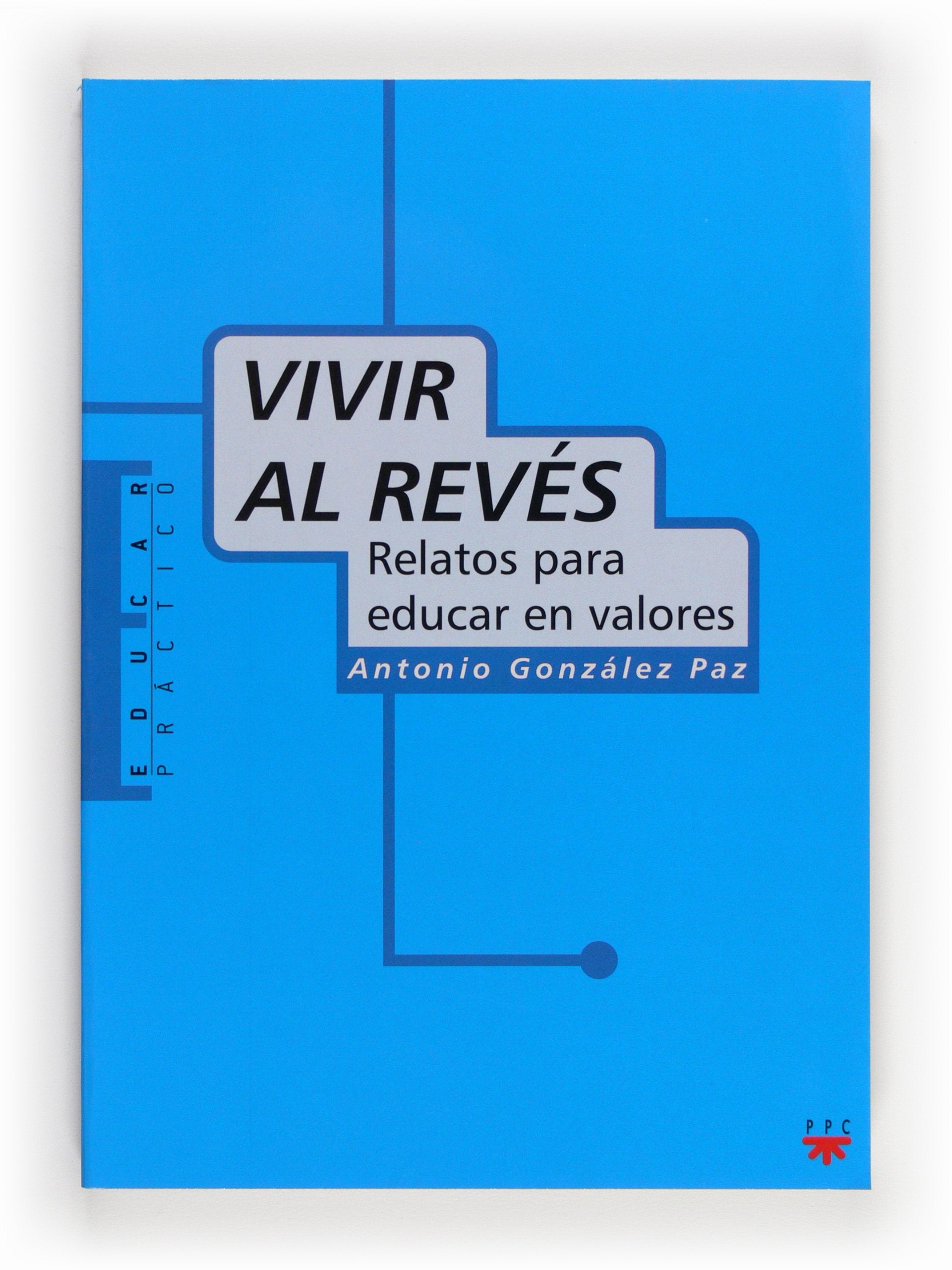 Vivir al revés: Relatos para educar en valores (Educar Práctico, Band 24) Politics & History