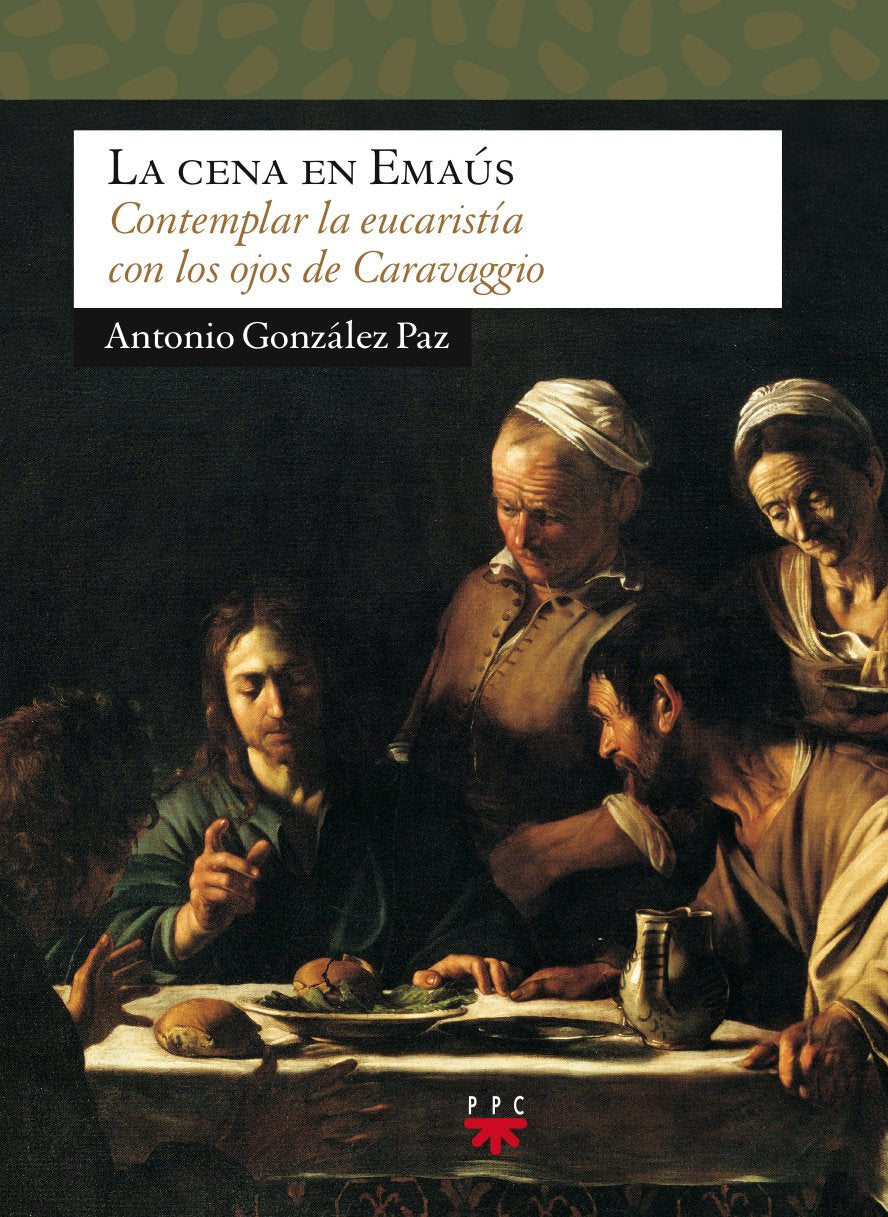 La cena en Emaús : contemptor la eucaristía con los ojos de Caravaggio Film, Art & Culture