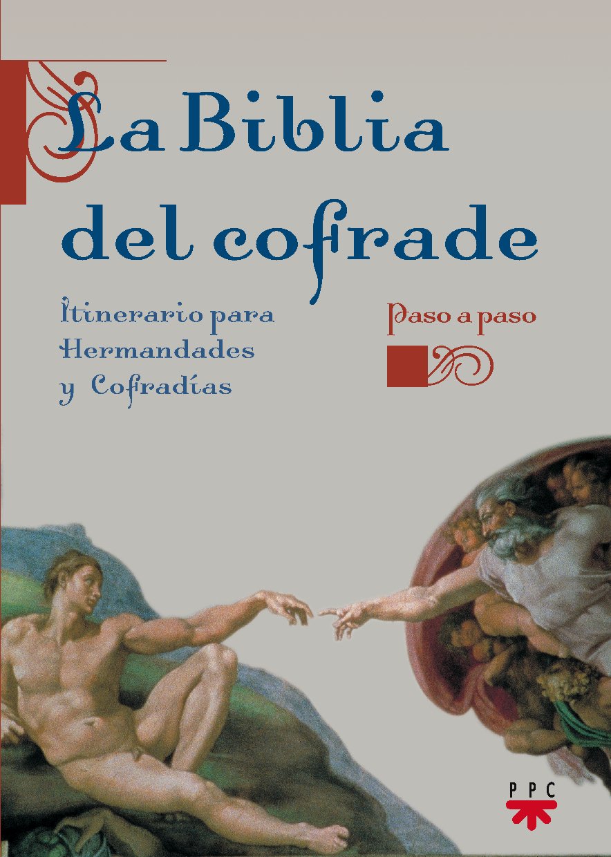 La Biblia del cofrade : itinerario para hermandades y cofradías book