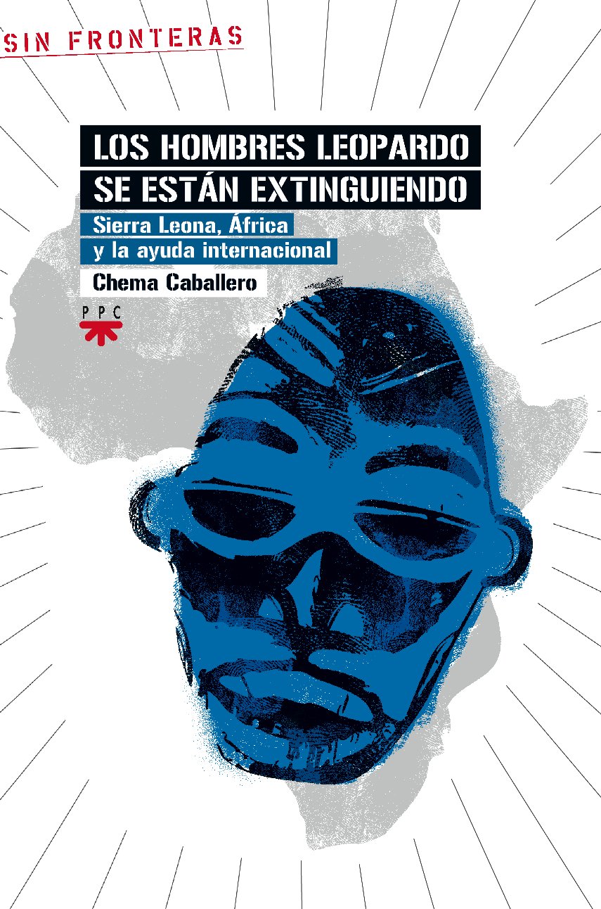 Los hombres leopardo se están extinguiendo : Sierra Leona, África y la ayuda internacional (Sin Fronteras, Band 15) Social Sciences